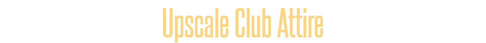 Upscale Club Attire